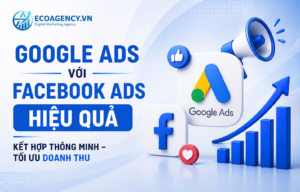 So sánh Google Ads với Facebook Ads