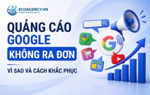 Vì sao Google Ads không ra đơn
