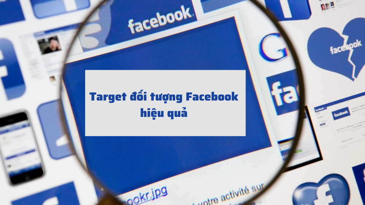 Target khách hàng Facebook sao cho hiệu quả