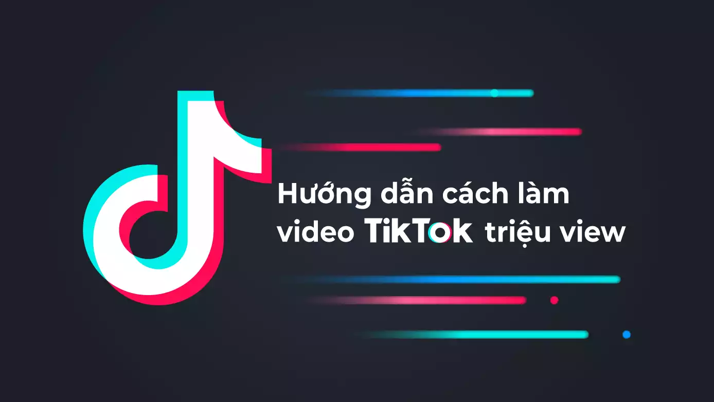 Hướng dẫn cách làm video Tiktok triệu view