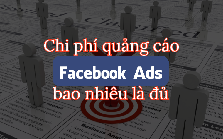 Chi phí quảng cáo Facebook Ads bao nhiêu là đủ