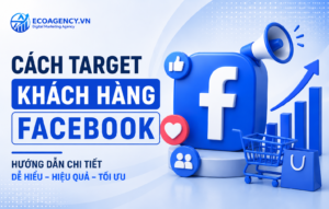 Cách target khách hàng facebook hiệu quả
