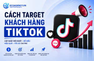 Cách target khách hàng tiktok
